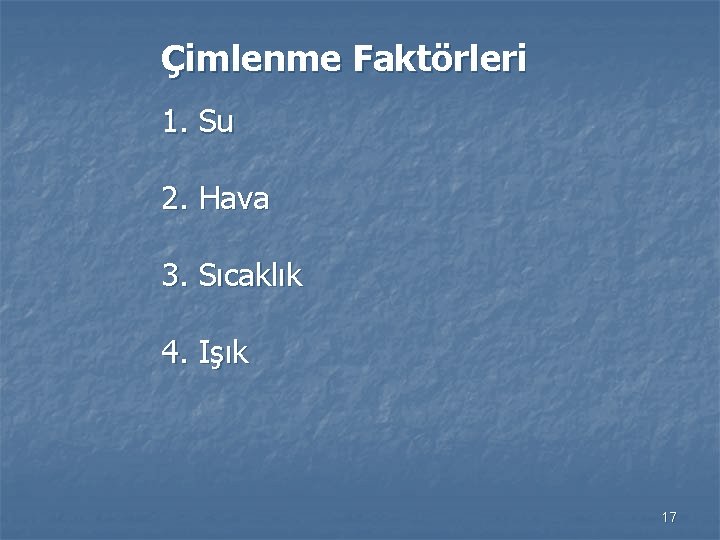 Çimlenme Faktörleri 1. Su 2. Hava 3. Sıcaklık 4. Işık 17 