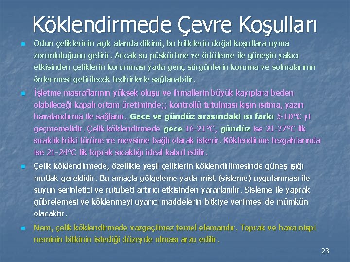 Köklendirmede Çevre Koşulları n n Odun çeliklerinin açık alanda dikimi, bu bitkilerin doğal koşullara