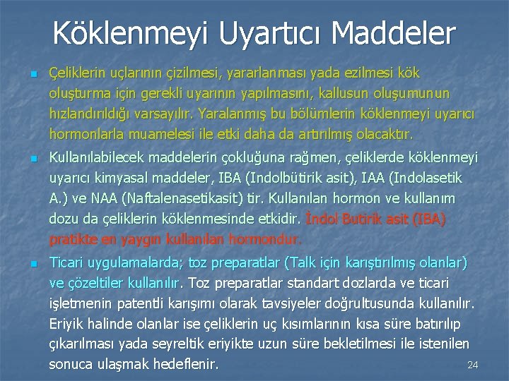 Köklenmeyi Uyartıcı Maddeler n n n Çeliklerin uçlarının çizilmesi, yararlanması yada ezilmesi kök oluşturma