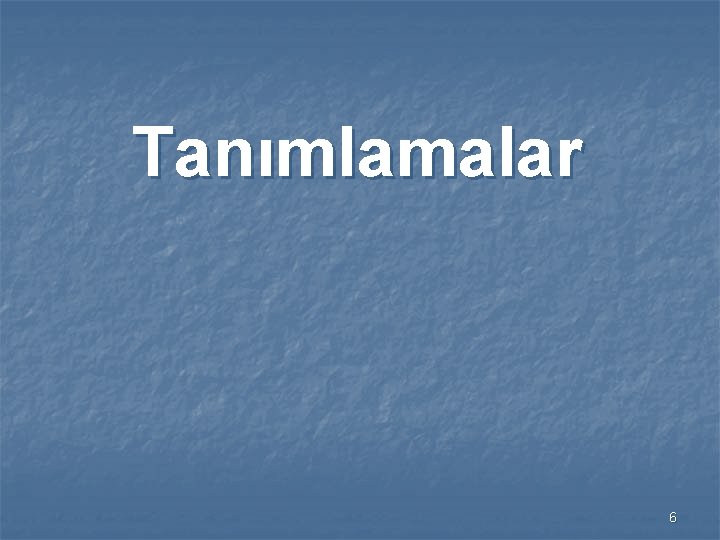 Tanımlamalar 6 