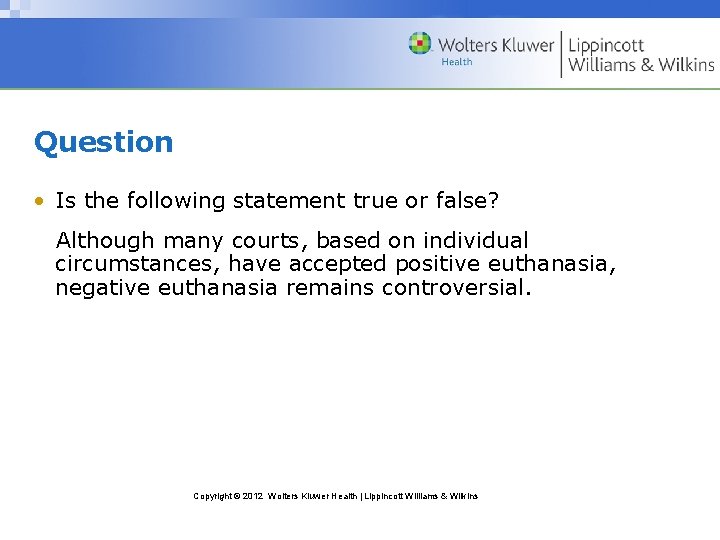 Question • Is the following statement true or false? Although many courts, based on