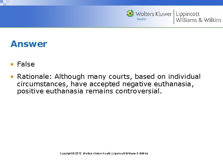 Answer • False • Rationale: Although many courts, based on individual circumstances, have accepted