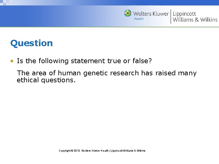 Question • Is the following statement true or false? The area of human genetic