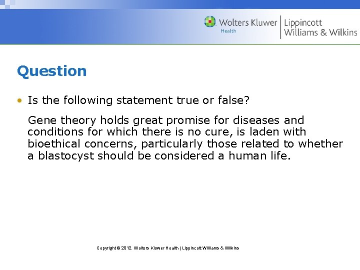 Question • Is the following statement true or false? Gene theory holds great promise