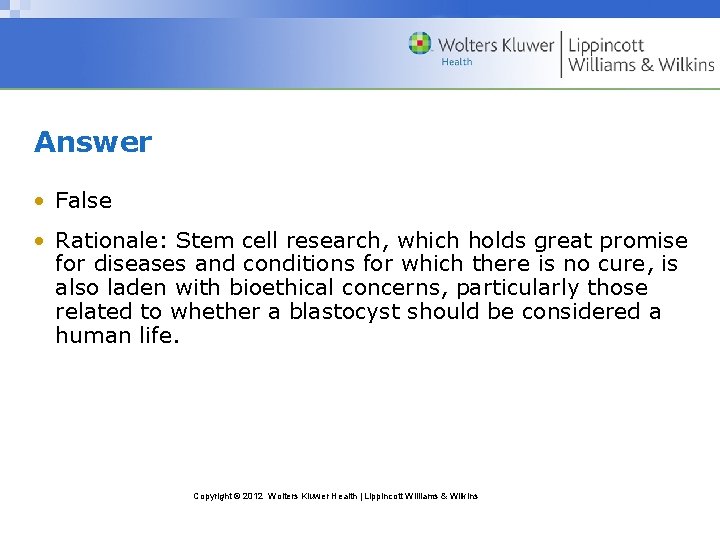 Answer • False • Rationale: Stem cell research, which holds great promise for diseases