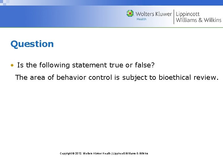 Question • Is the following statement true or false? The area of behavior control