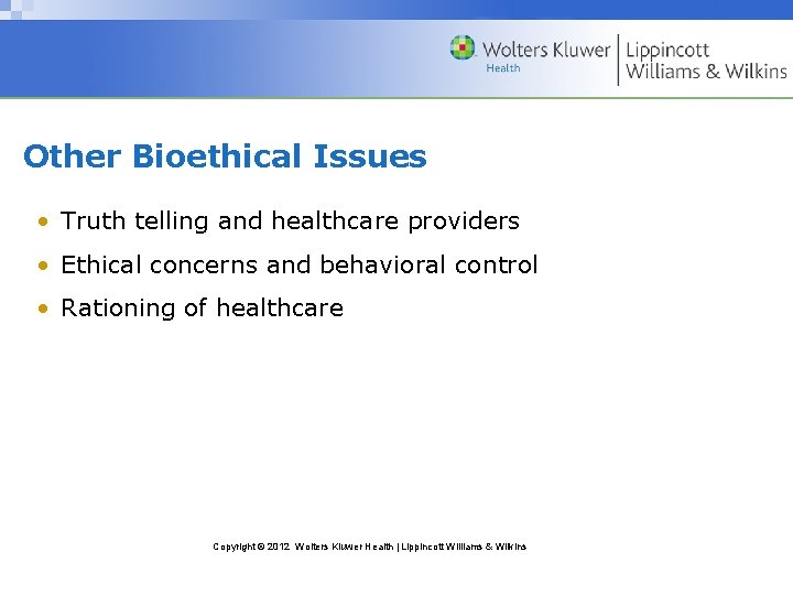 Other Bioethical Issues • Truth telling and healthcare providers • Ethical concerns and behavioral