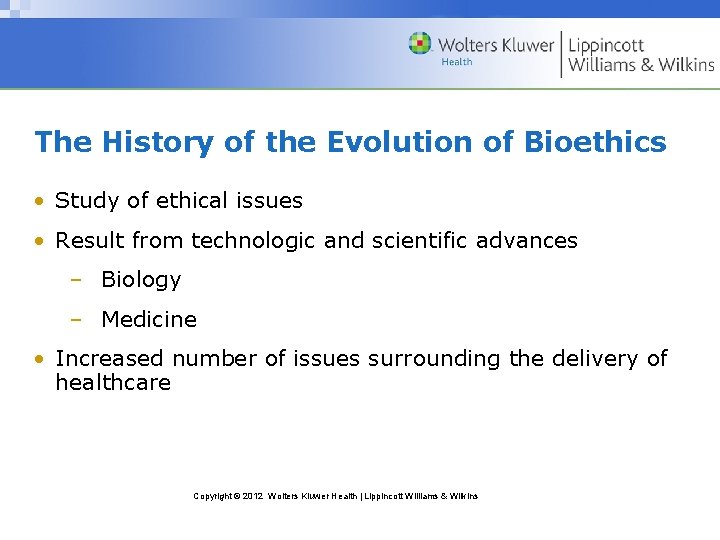 The History of the Evolution of Bioethics • Study of ethical issues • Result