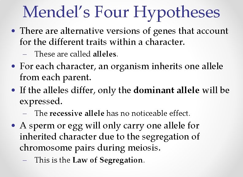 Mendel’s Four Hypotheses • There alternative versions of genes that account for the different