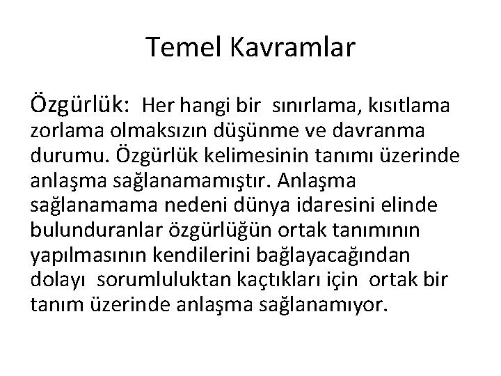 Temel Kavramlar Özgürlük: Her hangi bir sınırlama, kısıtlama zorlama olmaksızın düşünme ve davranma durumu.