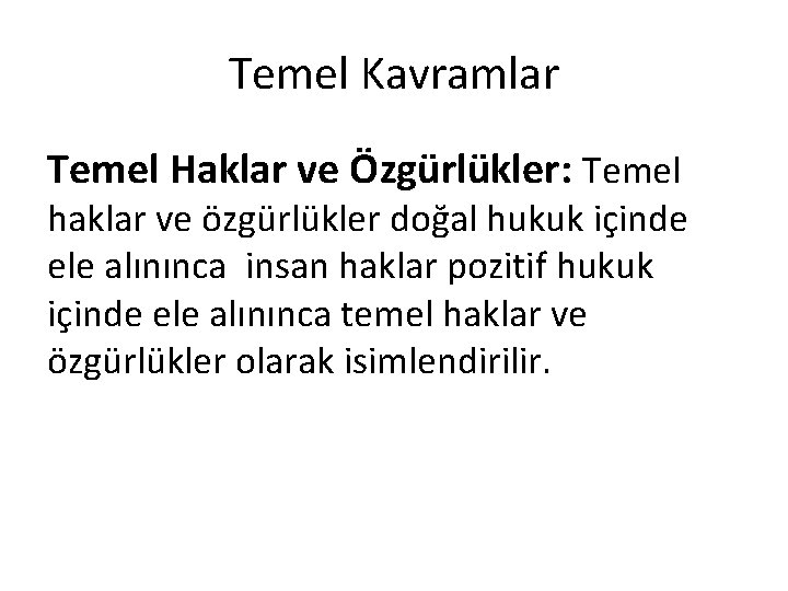 Temel Kavramlar Temel Haklar ve Özgürlükler: Temel haklar ve özgürlükler doğal hukuk içinde ele