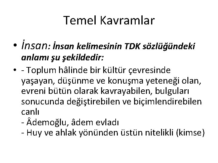 Temel Kavramlar • İnsan: İnsan kelimesinin TDK sözlüğündeki anlamı şu şekildedir: • - Toplum