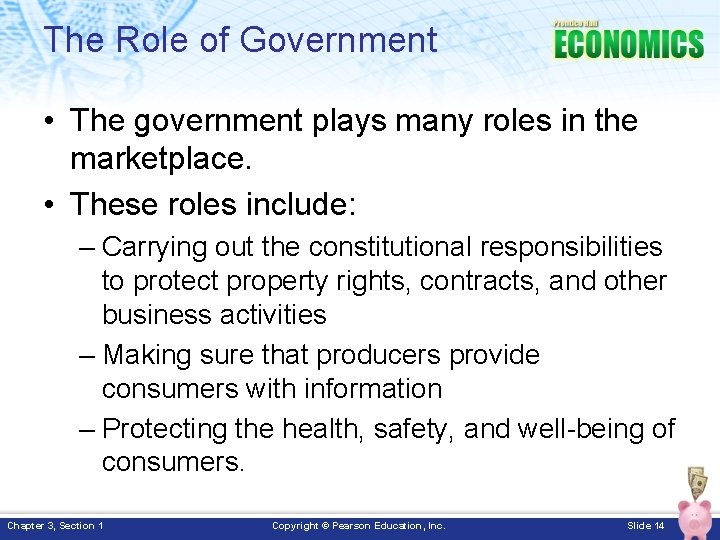 The Role of Government • The government plays many roles in the marketplace. •