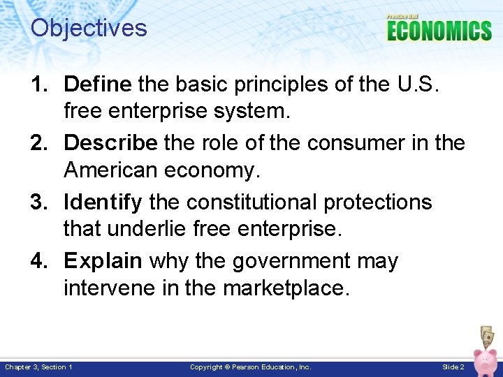 Objectives 1. Define the basic principles of the U. S. free enterprise system. 2.