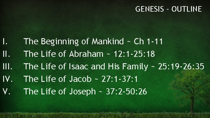 GENESIS - OUTLINE I. III. IV. V. The The The Beginning of Mankind ~