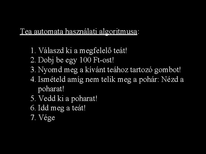 Tea automata használati algoritmusa: 1. Válaszd ki a megfelelő teát! 2. Dobj be egy