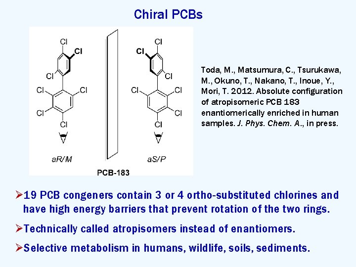 Chiral PCBs Toda, M. , Matsumura, C. , Tsurukawa, M. , Okuno, T. ,