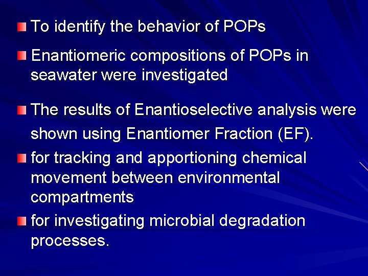 To identify the behavior of POPs Enantiomeric compositions of POPs in seawater were investigated