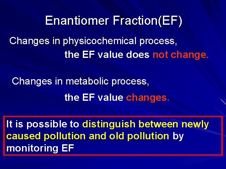 Enantiomer Fraction(EF) Changes in physicochemical process, the EF value does not change. Changes in
