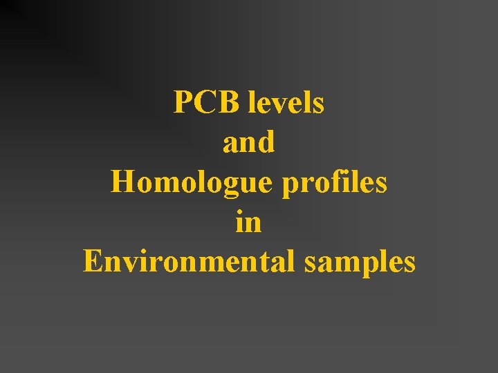 PCB levels and Homologue profiles in Environmental samples 