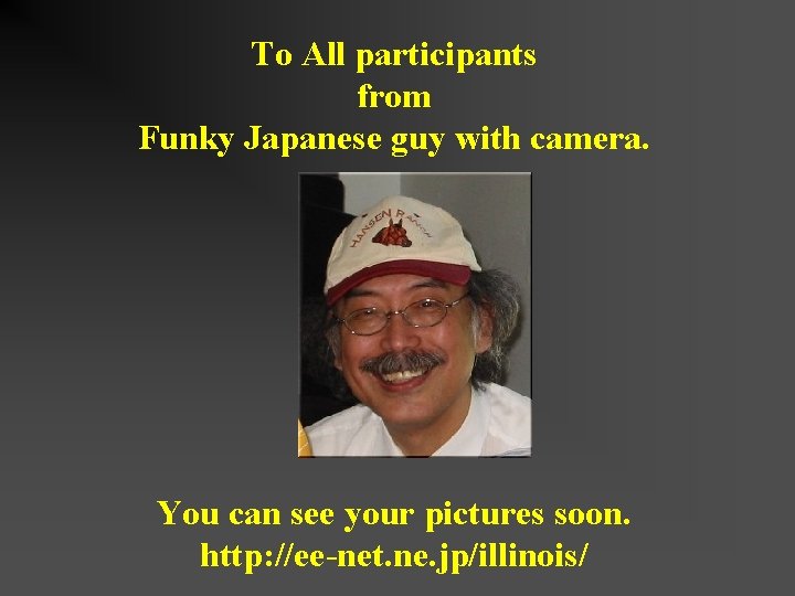 To All participants from Funky Japanese guy with camera. You can see your pictures
