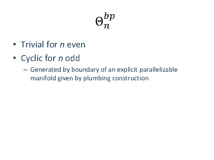  • Trivial for n even • Cyclic for n odd – Generated by
