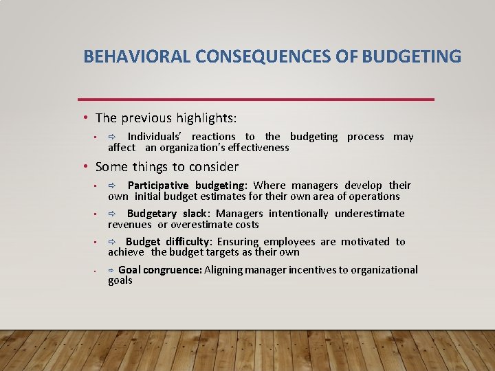 BEHAVIORAL CONSEQUENCES OF BUDGETING • The previous highlights: • Individuals’ reactions to the budgeting