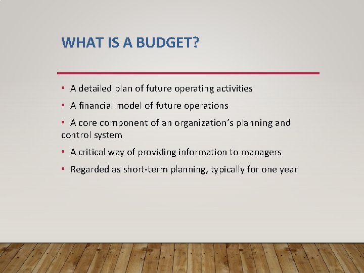 WHAT IS A BUDGET? • A detailed plan of future operating activities • A