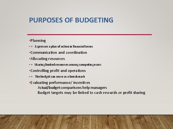 PURPOSES OF BUDGETING • Planning • Expresses a plan of action in financial terms