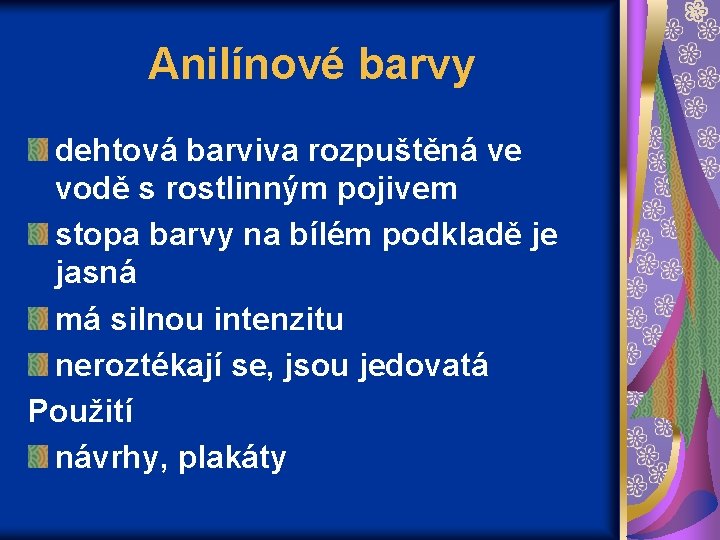 Anilínové barvy dehtová barviva rozpuštěná ve vodě s rostlinným pojivem stopa barvy na bílém