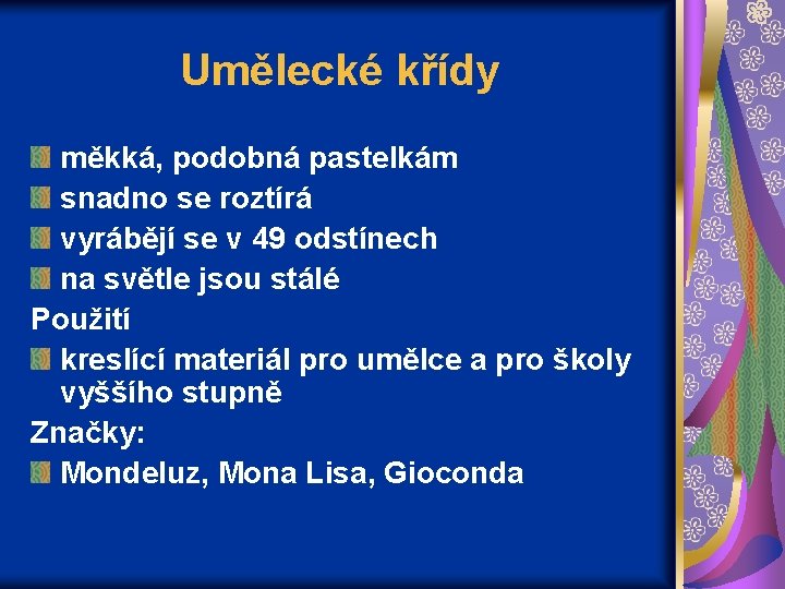 Umělecké křídy měkká, podobná pastelkám snadno se roztírá vyrábějí se v 49 odstínech na