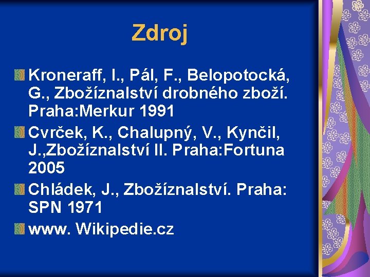 Zdroj Kroneraff, I. , Pál, F. , Belopotocká, G. , Zbožíznalství drobného zboží. Praha: