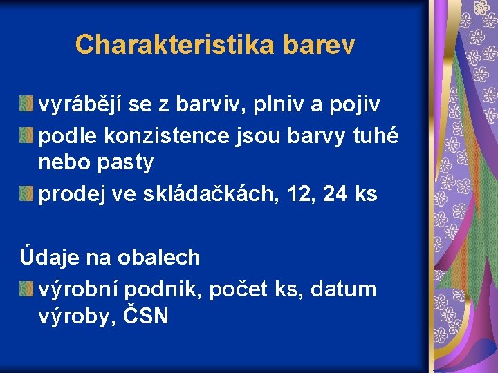 Charakteristika barev vyrábějí se z barviv, plniv a pojiv podle konzistence jsou barvy tuhé