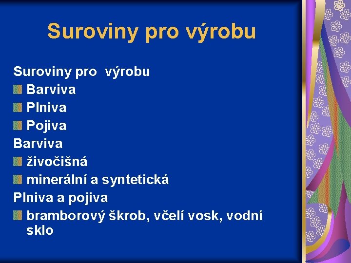 Suroviny pro výrobu Barviva Plniva Pojiva Barviva živočišná minerální a syntetická Plniva a pojiva