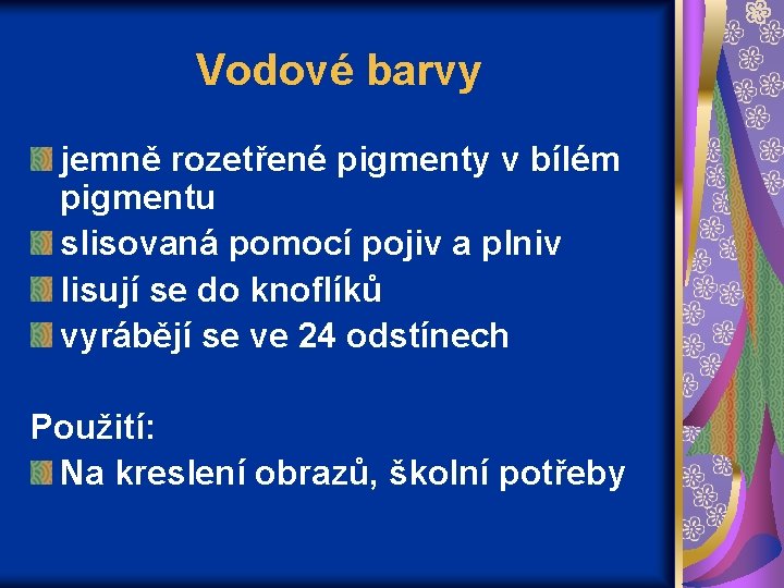 Vodové barvy jemně rozetřené pigmenty v bílém pigmentu slisovaná pomocí pojiv a plniv lisují