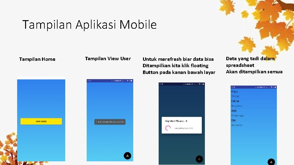 Tampilan Aplikasi Mobile Tampilan Home Tampilan View User Untuk merefresh biar data bisa Ditampilkan