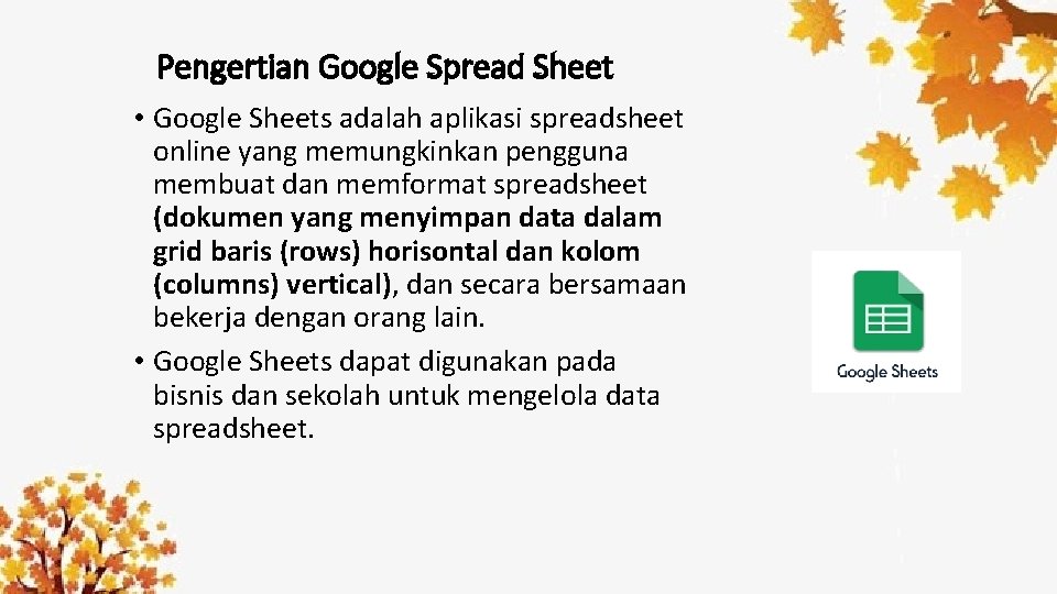 Pengertian Google Spread Sheet • Google Sheets adalah aplikasi spreadsheet online yang memungkinkan pengguna