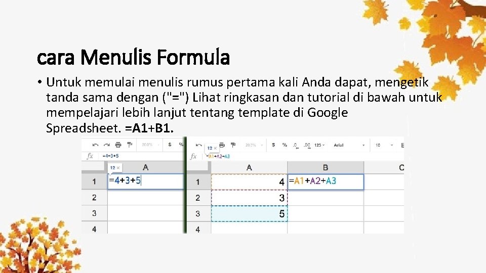 cara Menulis Formula • Untuk memulai menulis rumus pertama kali Anda dapat, mengetik tanda