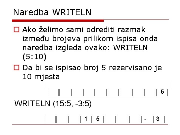 Naredba WRITELN o Ako želimo sami odrediti razmak između brojeva prilikom ispisa onda naredba