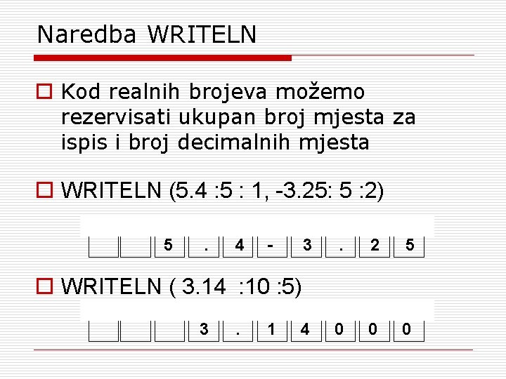 Naredba WRITELN o Kod realnih brojeva možemo rezervisati ukupan broj mjesta za ispis i