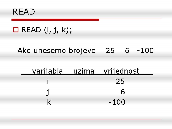 READ o READ (i, j, k); Ako unesemo brojeve varijabla i j k uzima