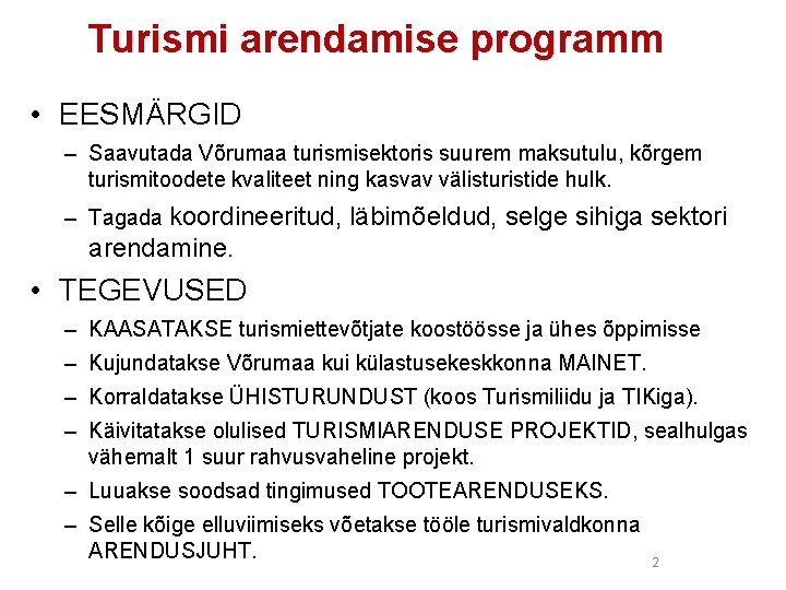 Turismi arendamise programm • EESMÄRGID – Saavutada Võrumaa turismisektoris suurem maksutulu, kõrgem turismitoodete kvaliteet