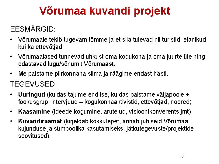 Võrumaa kuvandi projekt EESMÄRGID: • Võrumaale tekib tugevam tõmme ja et siia tulevad nii