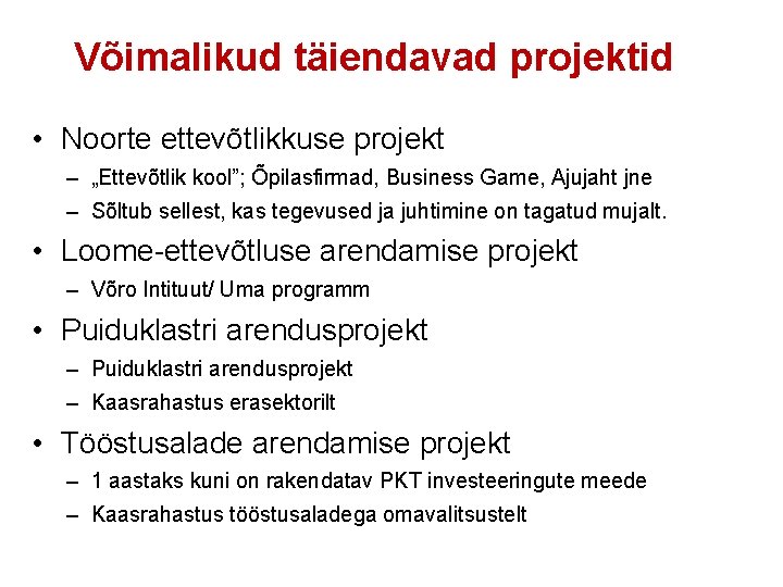 Võimalikud täiendavad projektid • Noorte ettevõtlikkuse projekt – „Ettevõtlik kool”; Õpilasfirmad, Business Game, Ajujaht