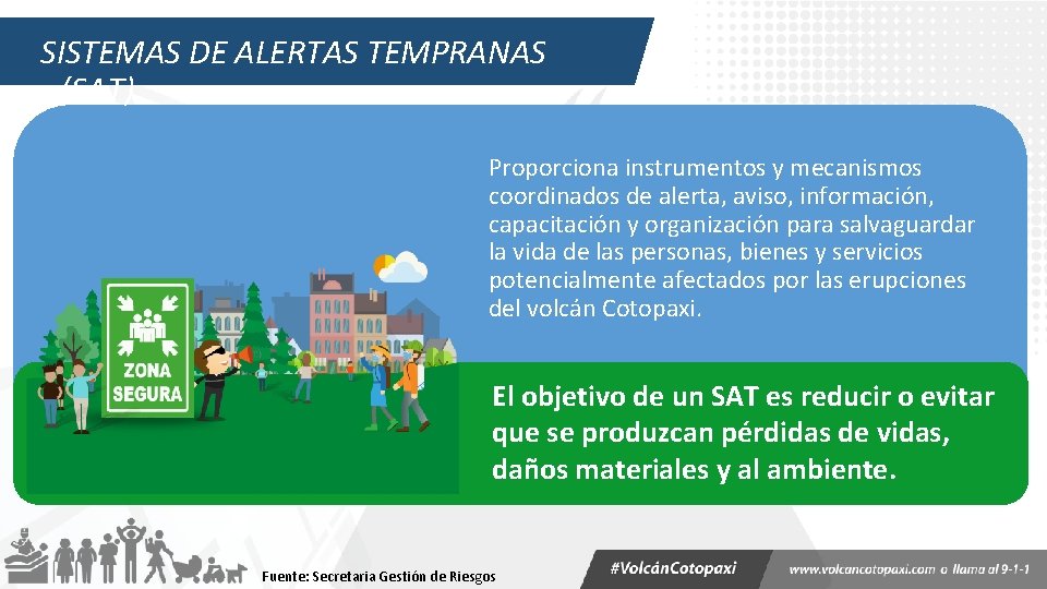 SISTEMAS DE ALERTAS TEMPRANAS (SAT) Proporciona instrumentos y mecanismos coordinados de alerta, aviso, información,