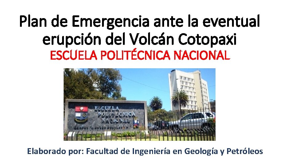 Plan de Emergencia ante la eventual erupción del Volcán Cotopaxi ESCUELA POLITÉCNICA NACIONAL Elaborado
