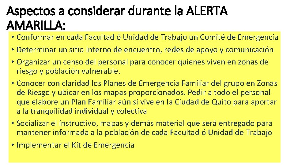 Aspectos a considerar durante la ALERTA AMARILLA: • Conformar en cada Facultad ó Unidad