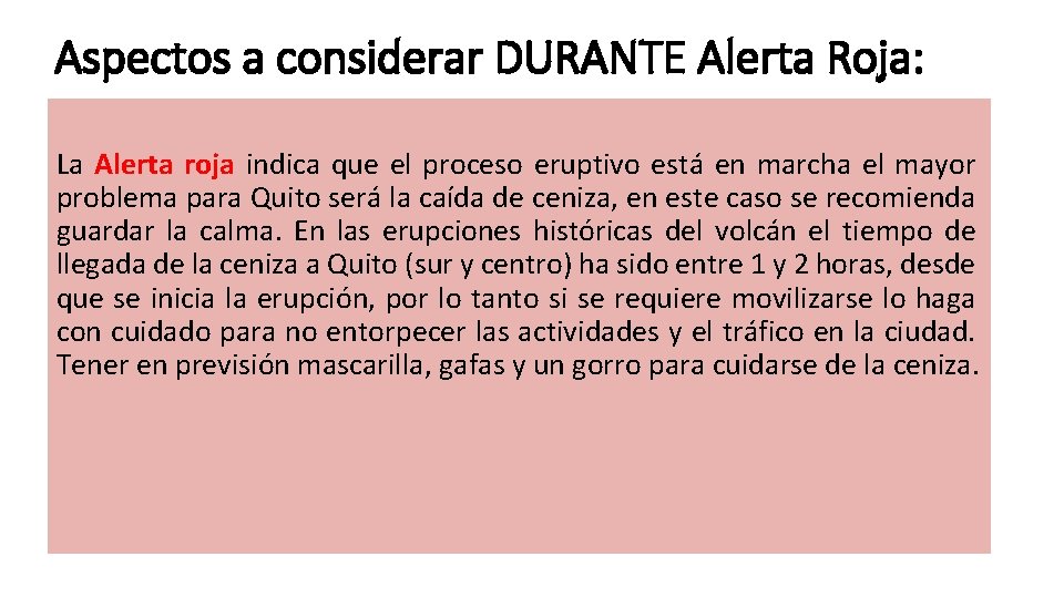 Aspectos a considerar DURANTE Alerta Roja: La Alerta roja indica que el proceso eruptivo