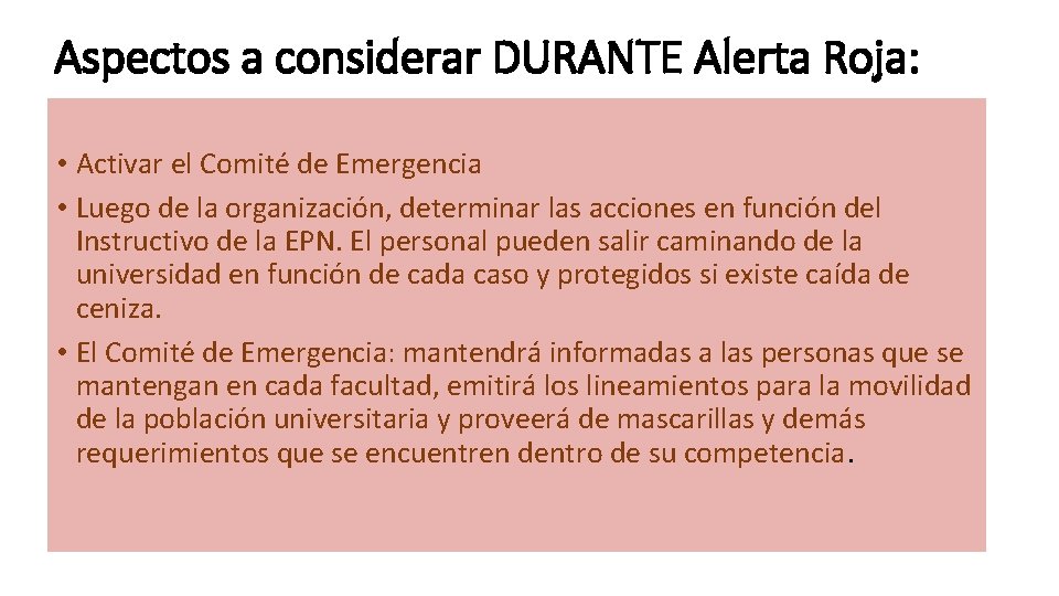 Aspectos a considerar DURANTE Alerta Roja: • Activar el Comité de Emergencia • Luego