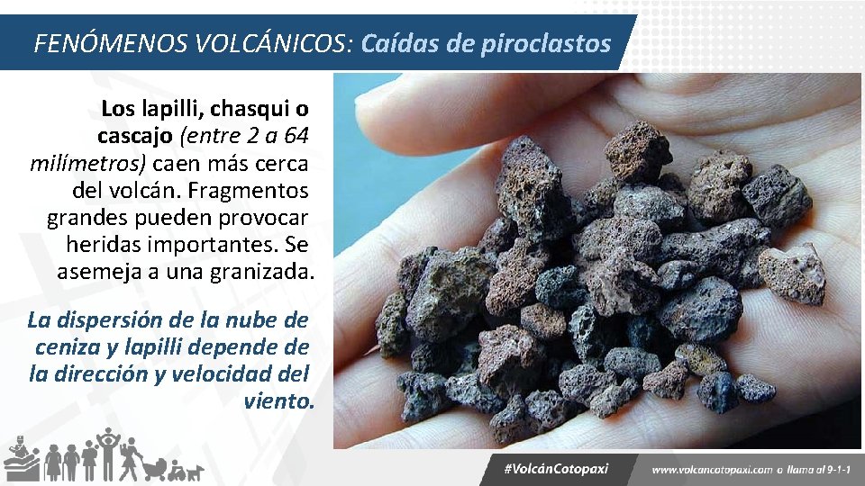 FENÓMENOS VOLCÁNICOS: Caídas de piroclastos Los lapilli, chasqui o cascajo (entre 2 a 64